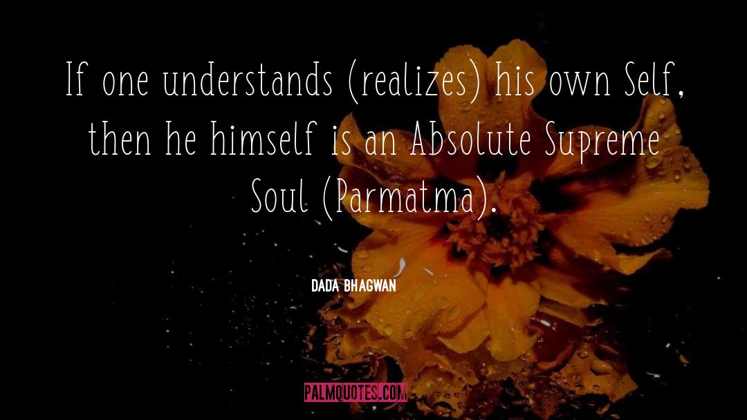 Dada Bhagwan Quotes: If one understands (realizes) his