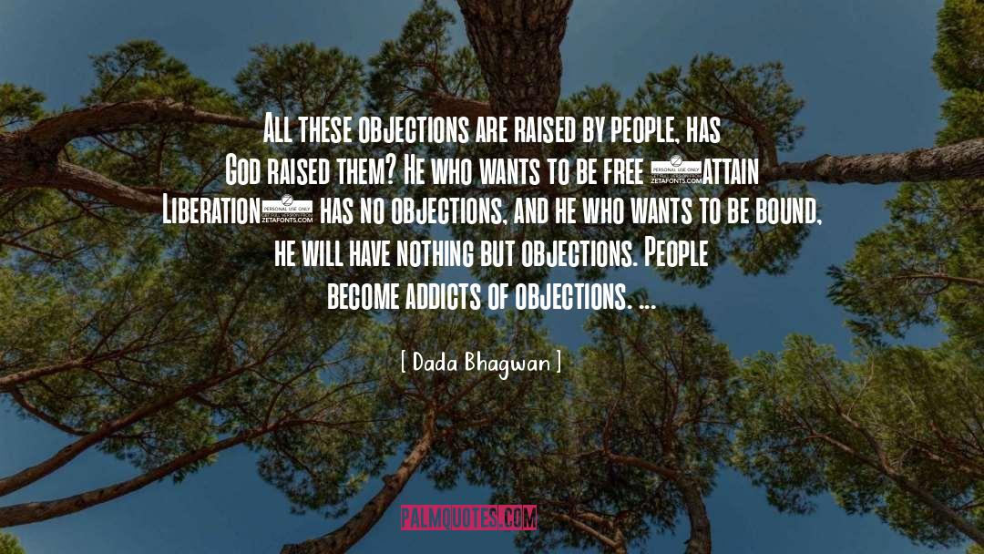 Dada Bhagwan Quotes: All these objections are raised