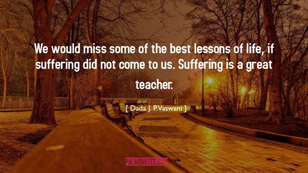 Dada J. P. Vaswani Quotes: We would miss some of