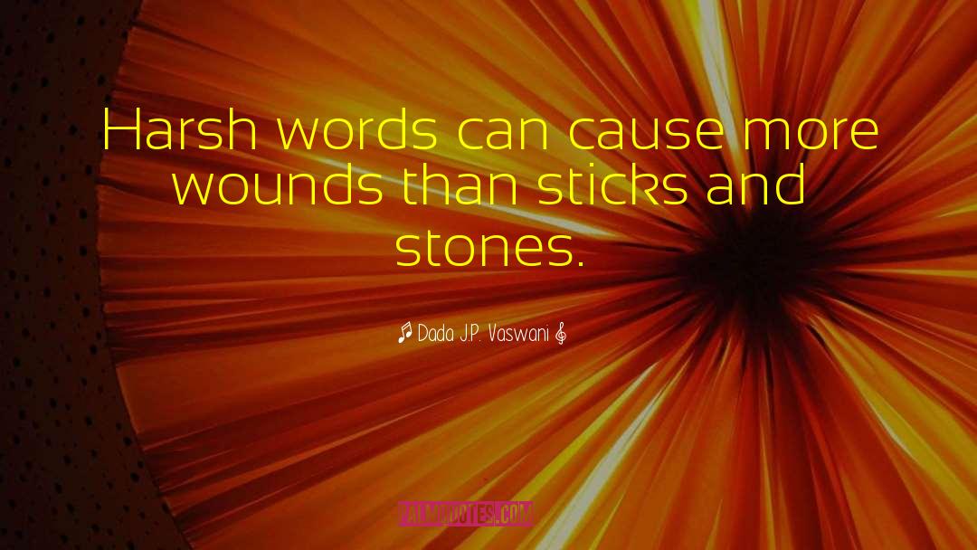 Dada J. P. Vaswani Quotes: Harsh words can cause more