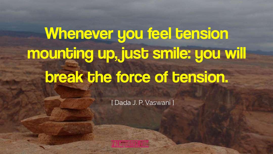 Dada J. P. Vaswani Quotes: Whenever you feel tension mounting