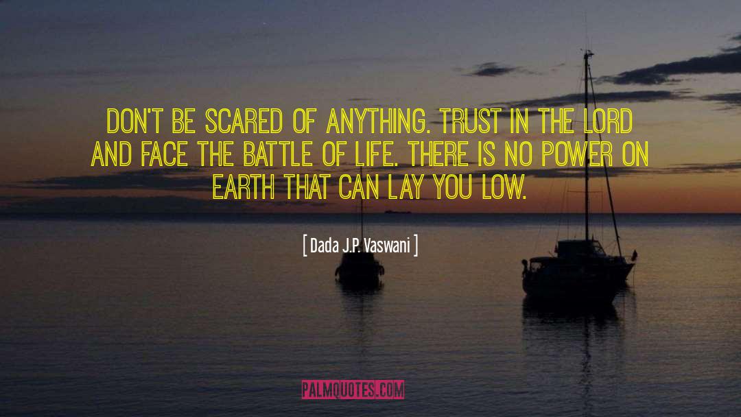 Dada J. P. Vaswani Quotes: Don't be scared of anything.