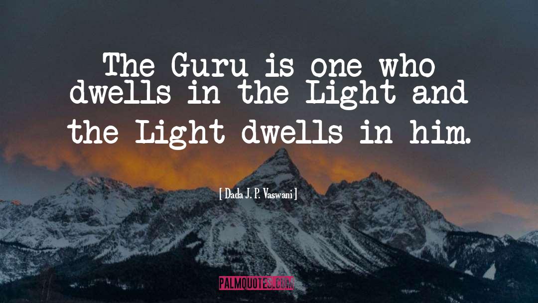 Dada J. P. Vaswani Quotes: The Guru is one who