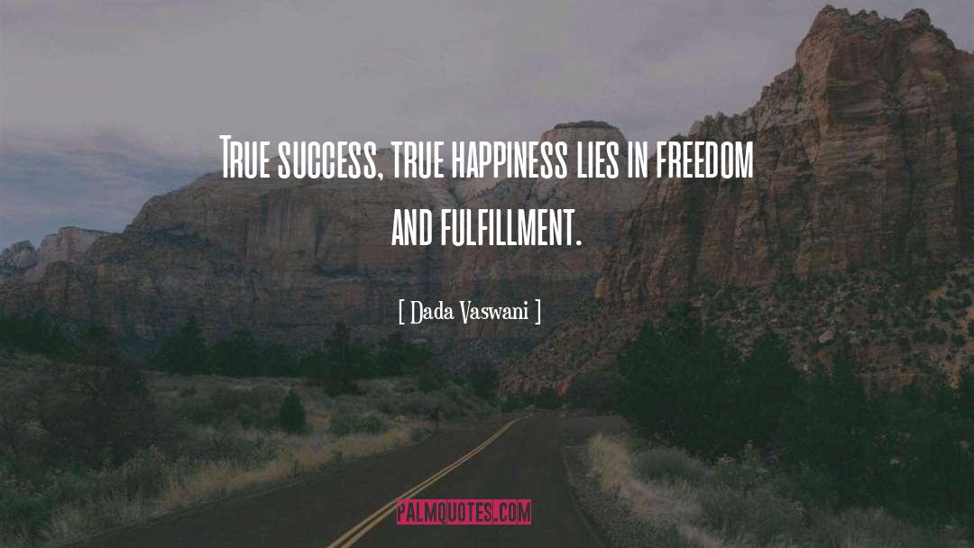 Dada Vaswani Quotes: True success, true happiness lies