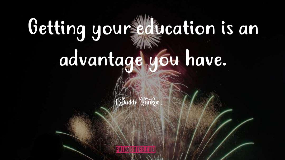 Daddy Yankee Quotes: Getting your education is an