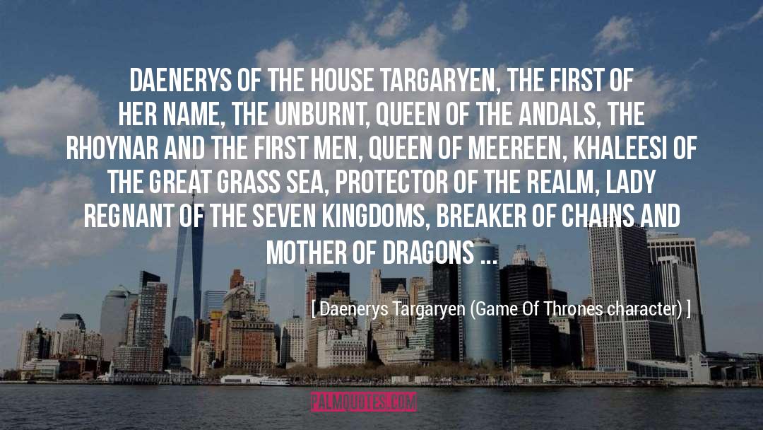 Daenerys Targaryen (Game Of Thrones Character) Quotes: Daenerys of the House Targaryen,