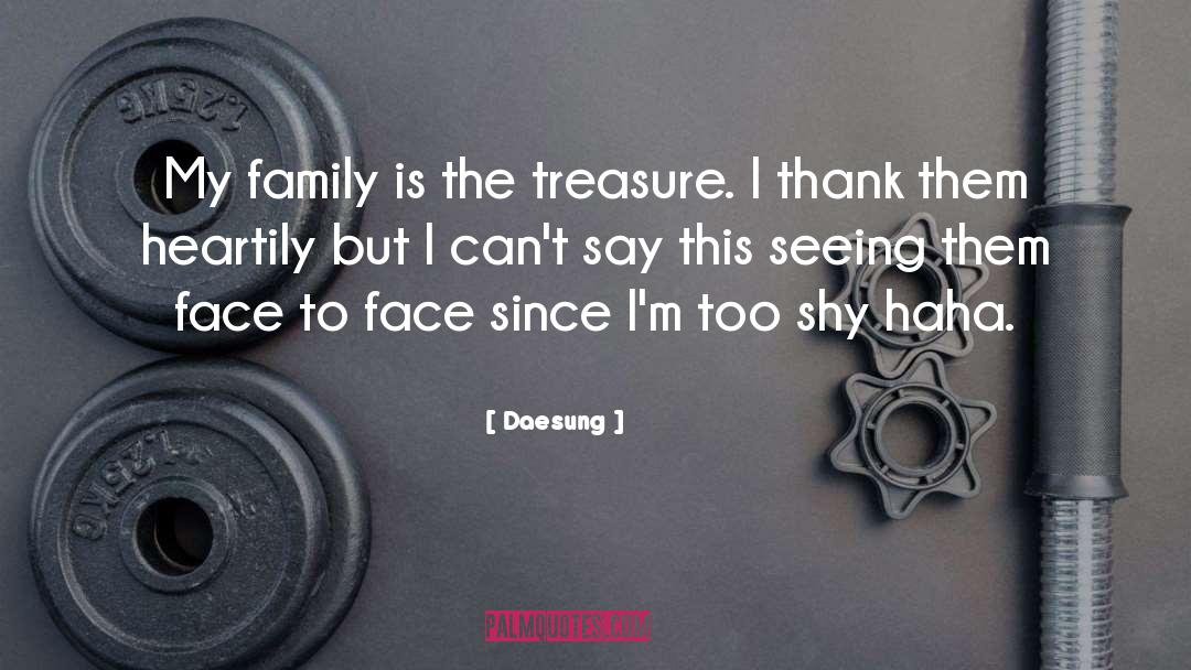 Daesung Quotes: My family is the treasure.