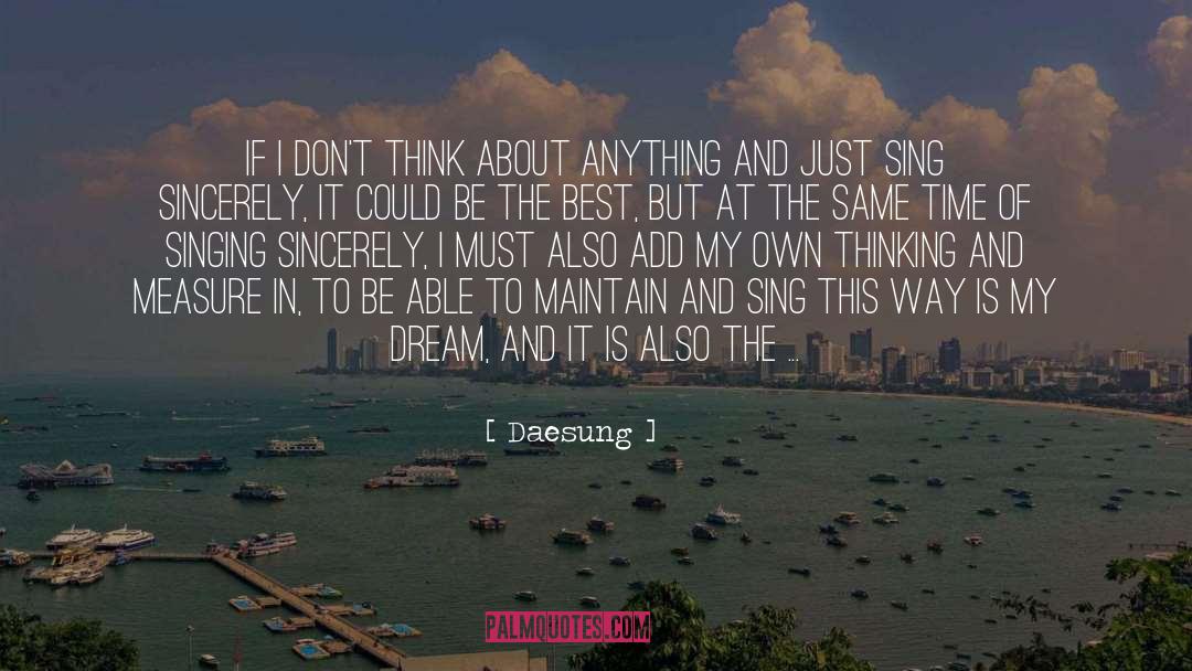 Daesung Quotes: If I don't think about