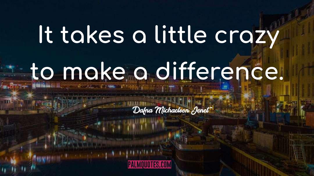 Dafna Michaelson Jenet Quotes: It takes a little crazy