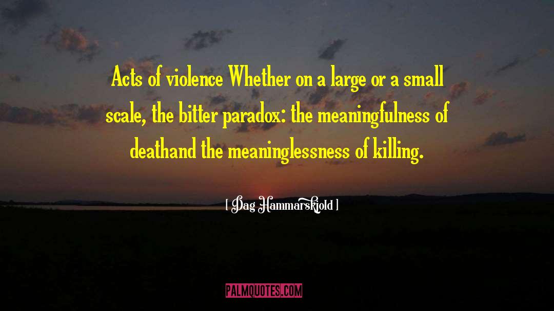 Dag Hammarskjold Quotes: Acts of violence<br> Whether on