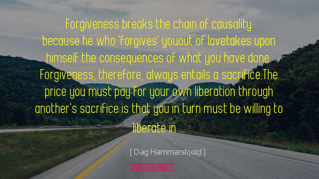 Dag Hammarskjold Quotes: Forgiveness breaks the chain of