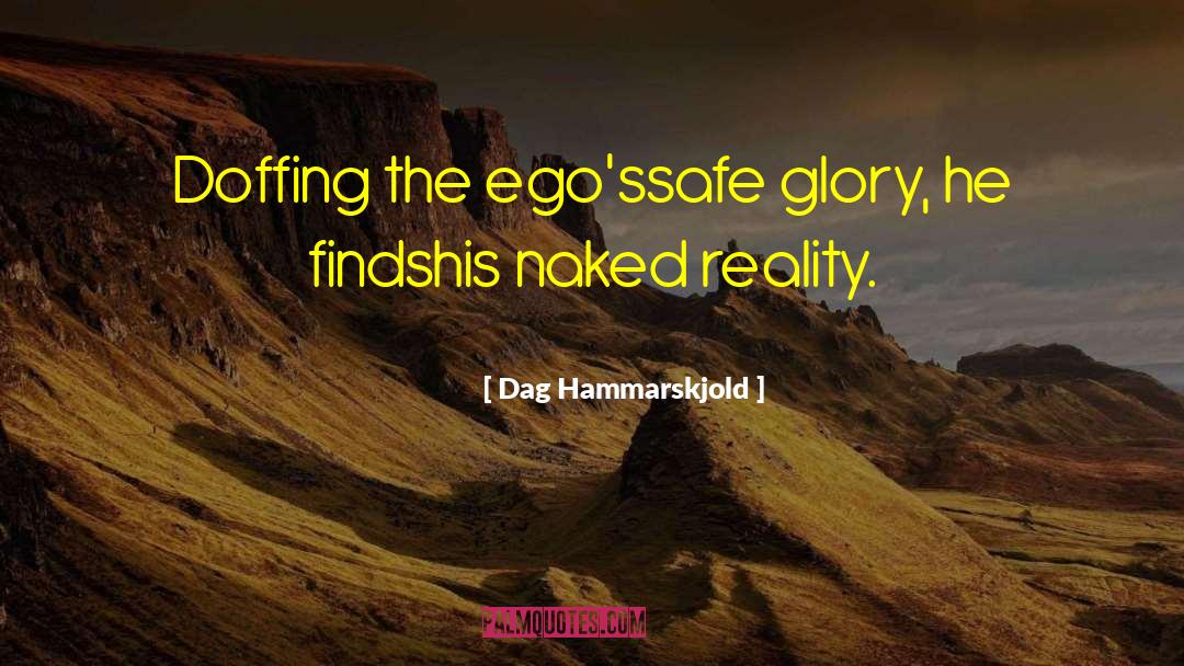 Dag Hammarskjold Quotes: Doffing the ego's<br>safe glory, he