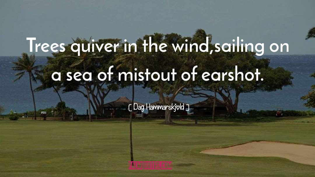 Dag Hammarskjold Quotes: Trees quiver in the wind,<br>sailing