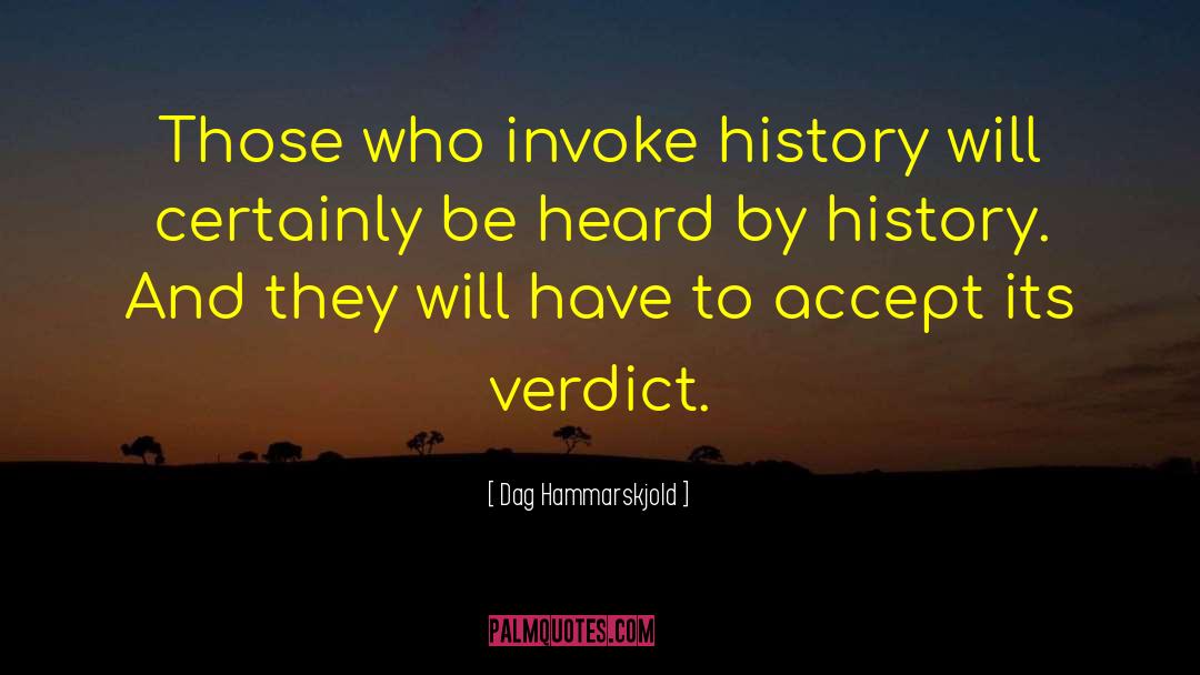 Dag Hammarskjold Quotes: Those who invoke history will
