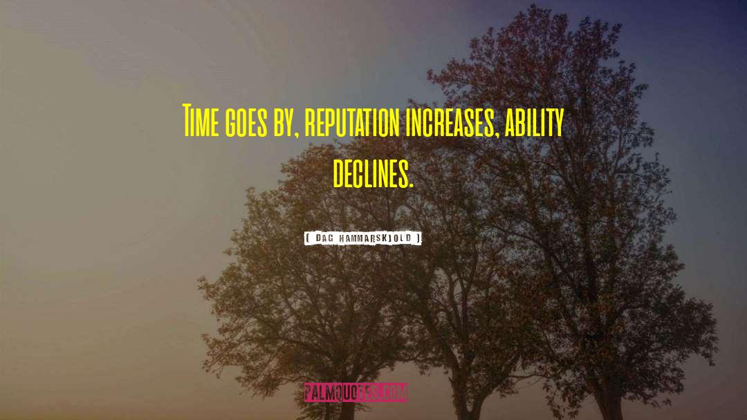 Dag Hammarskjold Quotes: Time goes by, reputation increases,