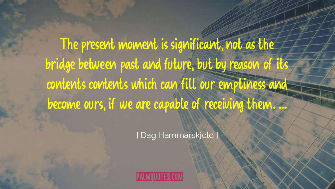 Dag Hammarskjold Quotes: The present moment is significant,