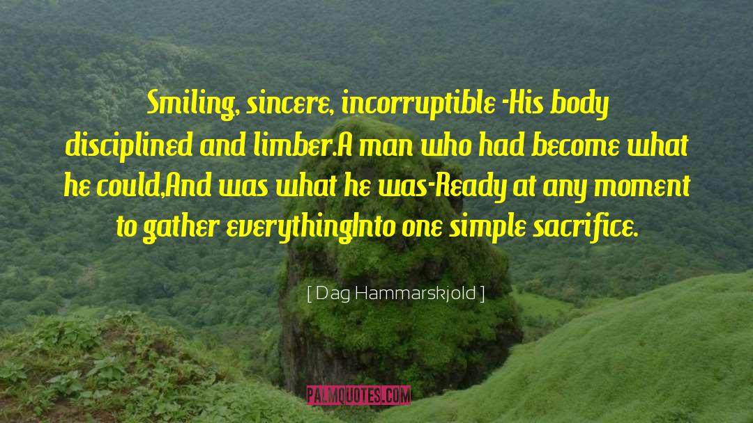 Dag Hammarskjold Quotes: Smiling, sincere, incorruptible -<br>His body