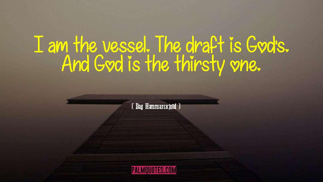 Dag Hammarskjold Quotes: I am the vessel. The