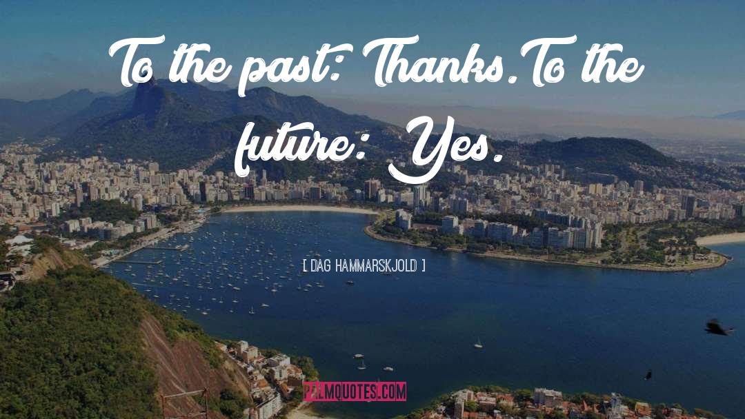 Dag Hammarskjold Quotes: To the past: Thanks.<br />To