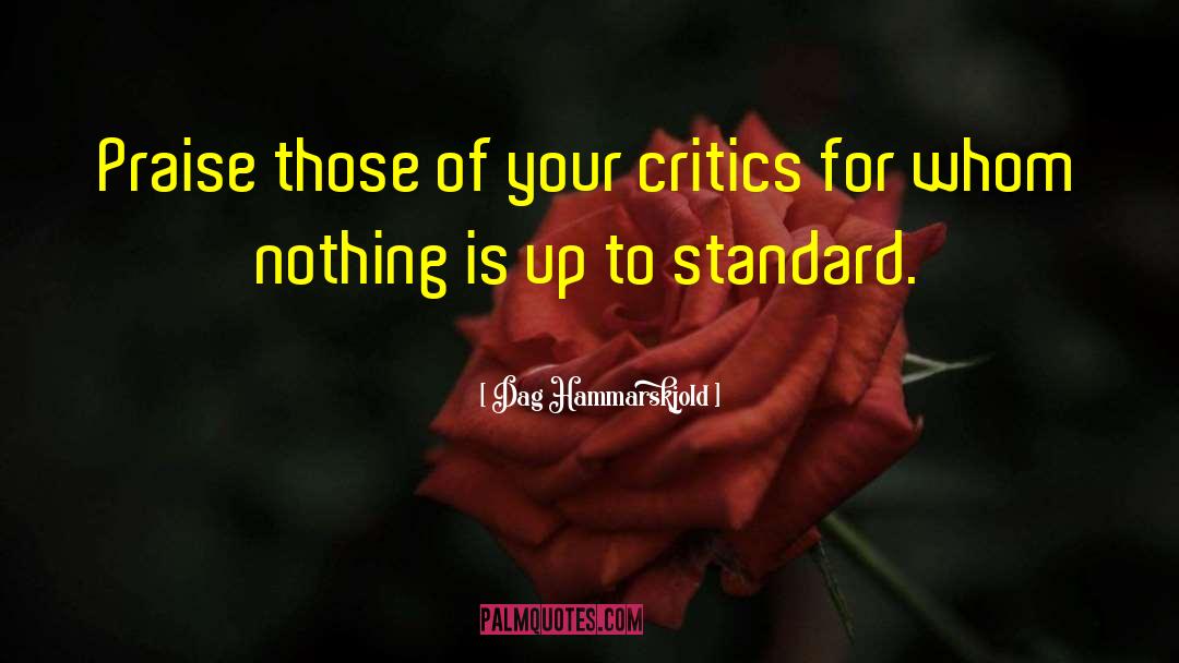 Dag Hammarskjold Quotes: Praise those of your critics