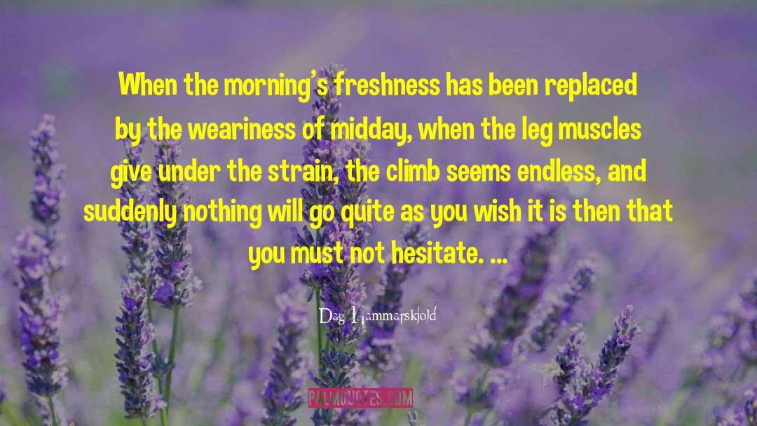 Dag Hammarskjold Quotes: When the morning's freshness has