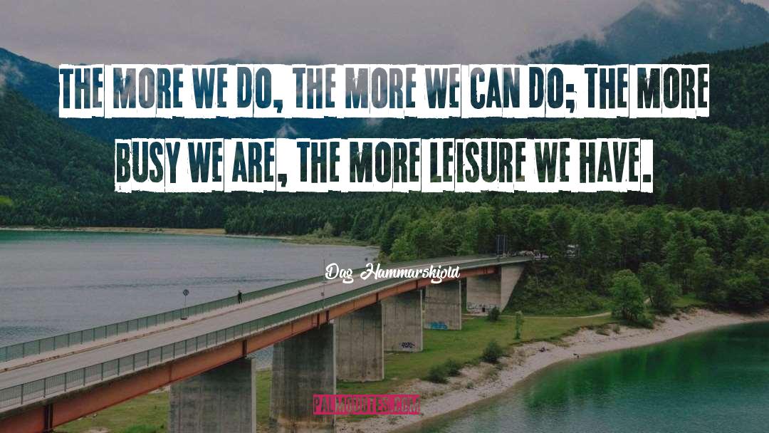 Dag Hammarskjold Quotes: The more we do, the