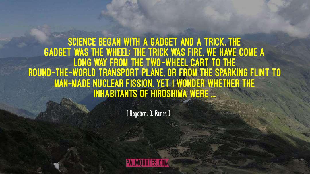 Dagobert D. Runes Quotes: Science began with a gadget