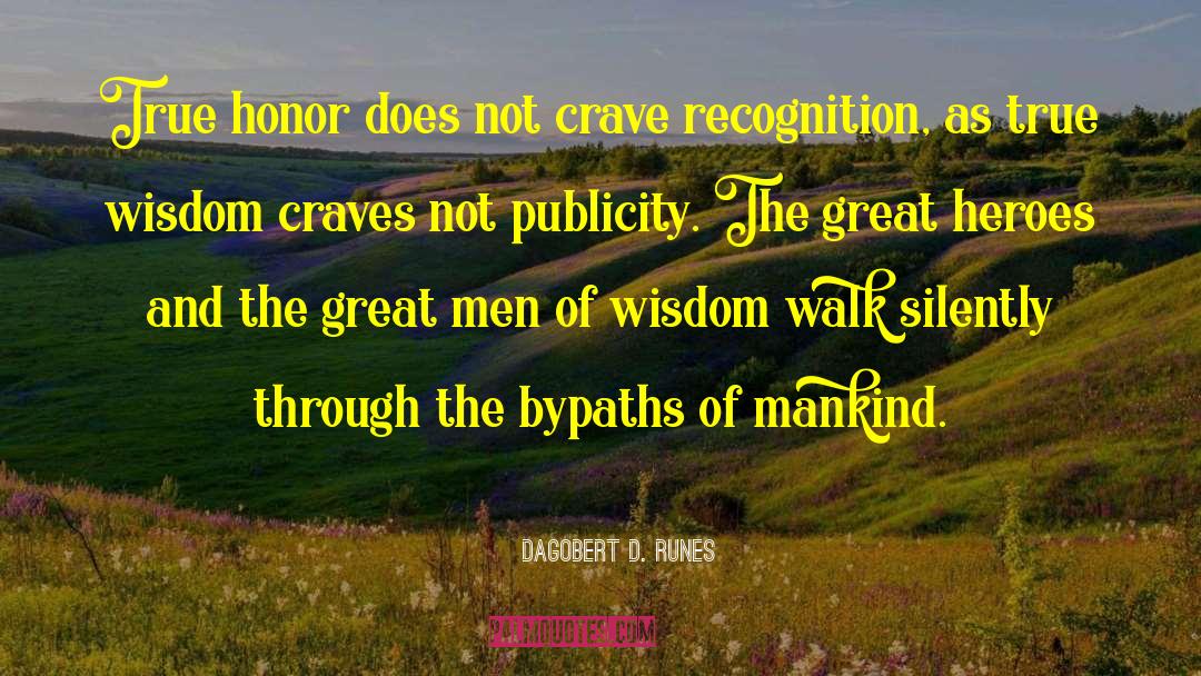 Dagobert D. Runes Quotes: True honor does not crave