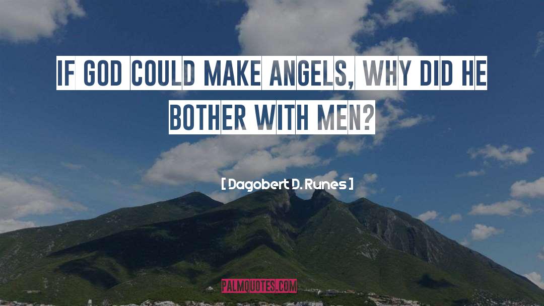 Dagobert D. Runes Quotes: If God could make angels,