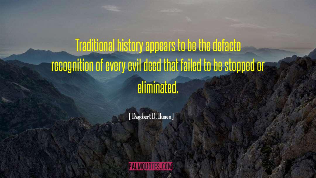 Dagobert D. Runes Quotes: Traditional history appears to be
