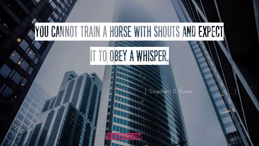 Dagobert D. Runes Quotes: You cannot train a horse