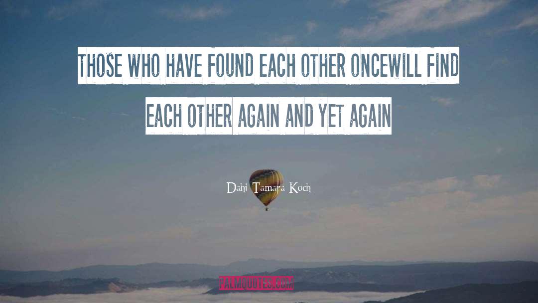 Dahi Tamara Koch Quotes: those who have found each