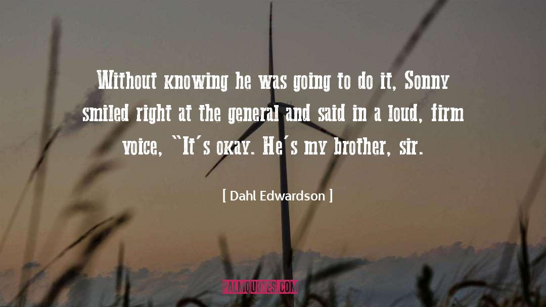 Dahl Edwardson Quotes: Without knowing he was going