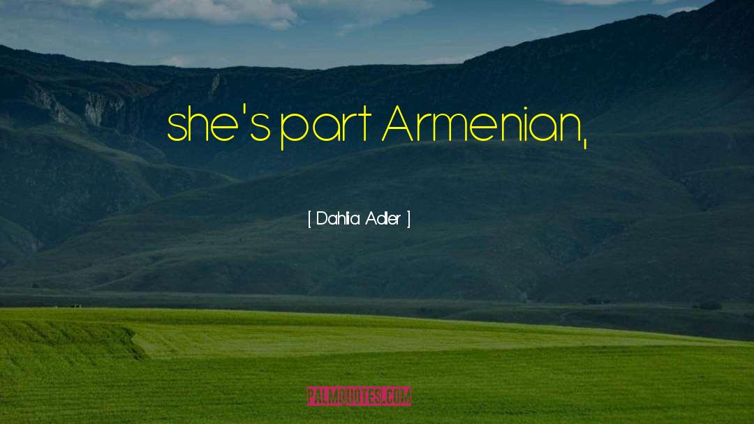 Dahlia Adler Quotes: she's part Armenian,