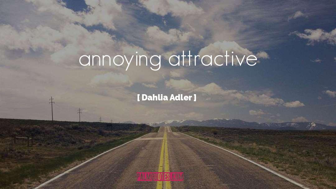 Dahlia Adler Quotes: annoying attractive