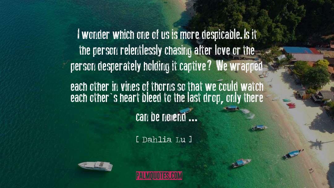 Dahlia Lu Quotes: I wonder which one of