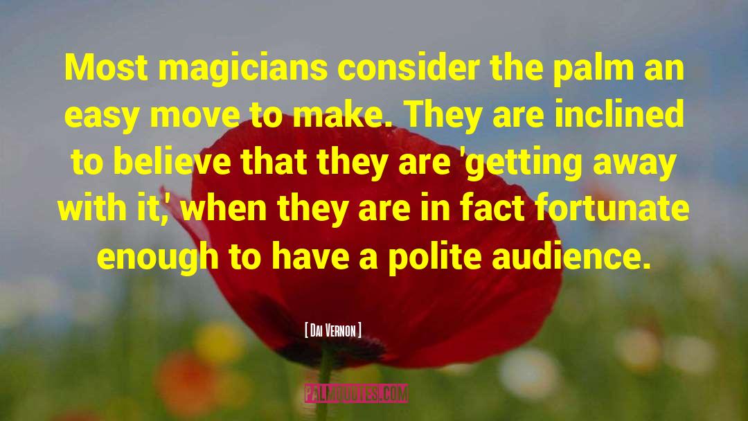 Dai Vernon Quotes: Most magicians consider the palm