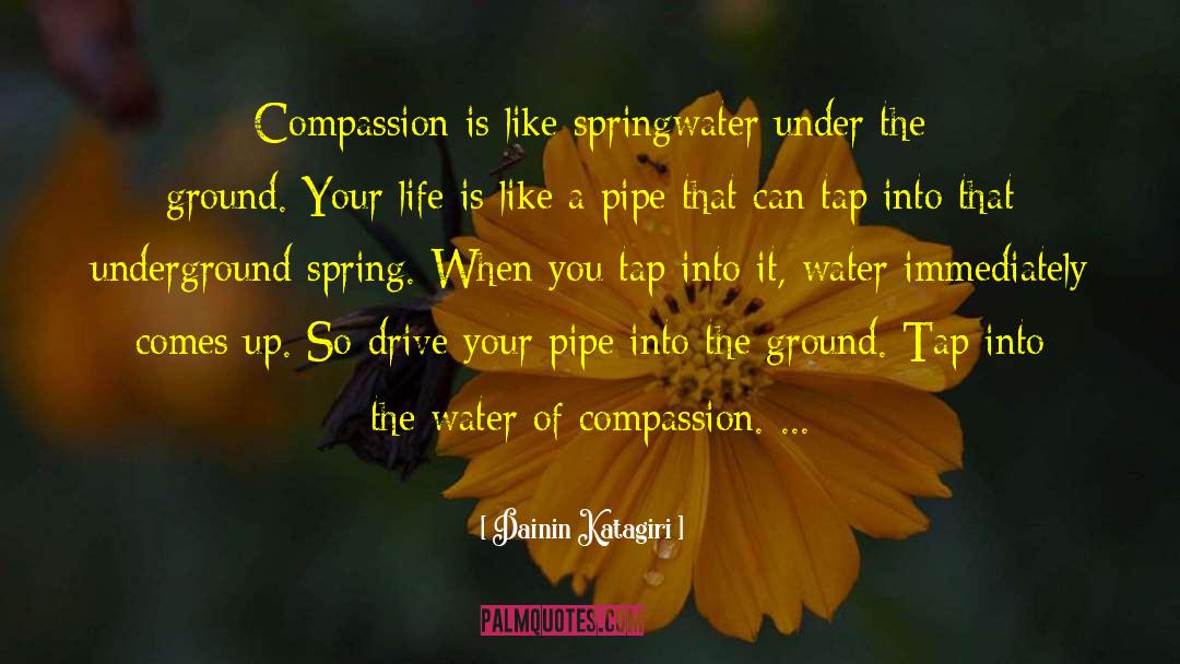 Dainin Katagiri Quotes: Compassion is like springwater under