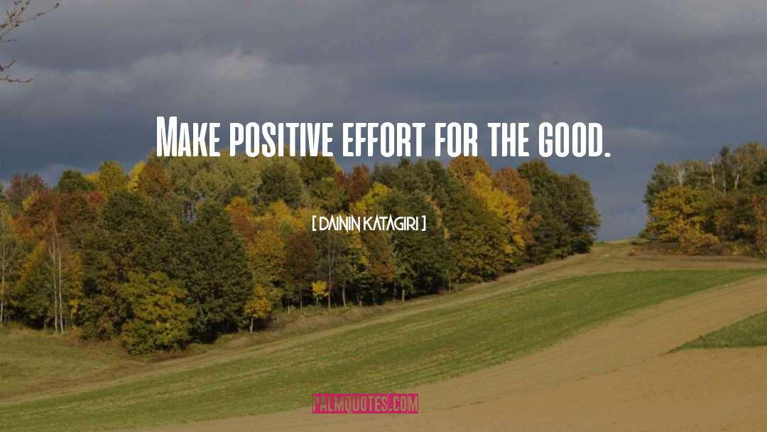 Dainin Katagiri Quotes: Make positive effort for the