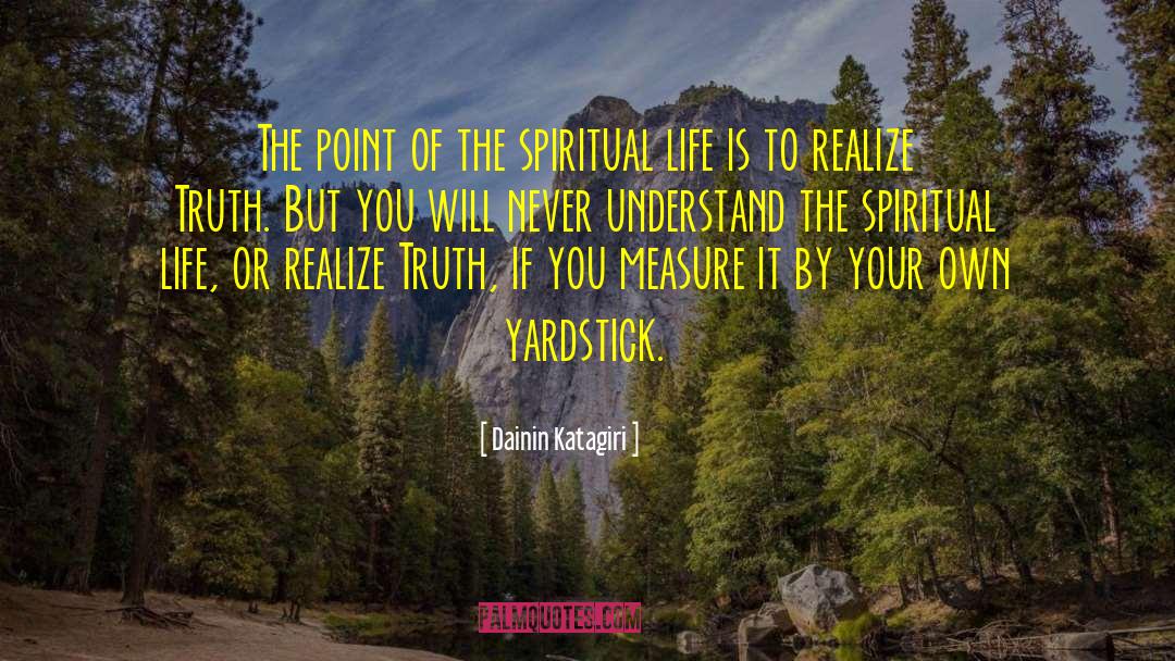 Dainin Katagiri Quotes: The point of the spiritual