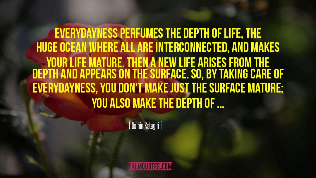 Dainin Katagiri Quotes: Everydayness perfumes the depth of