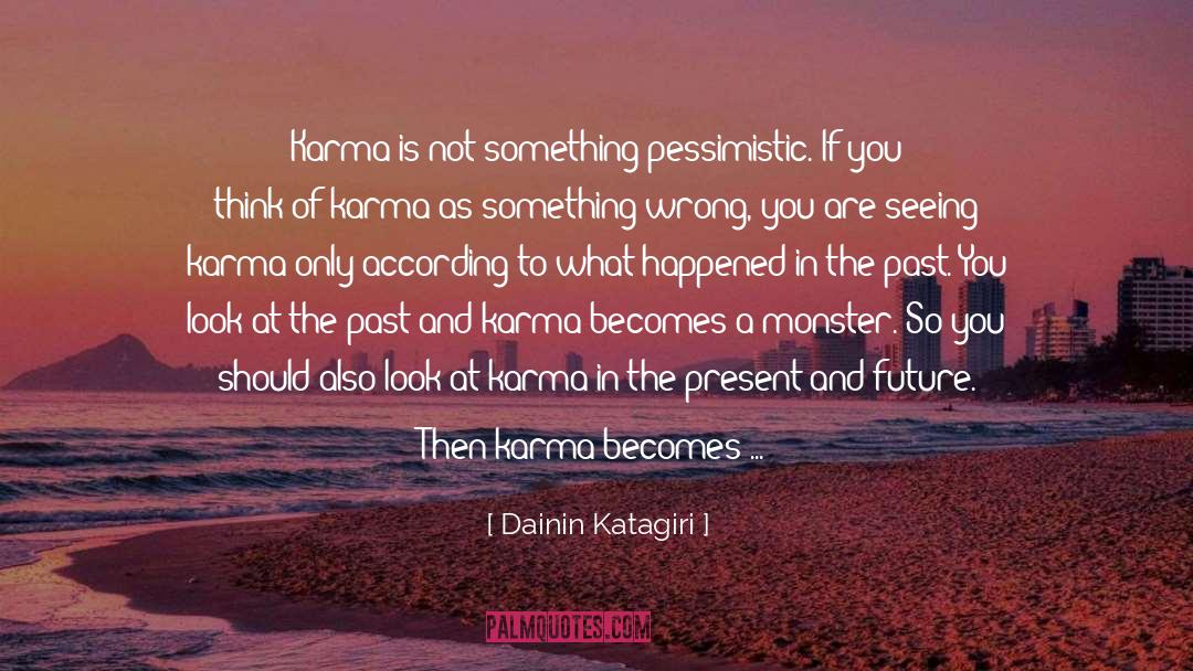 Dainin Katagiri Quotes: Karma is not something pessimistic.