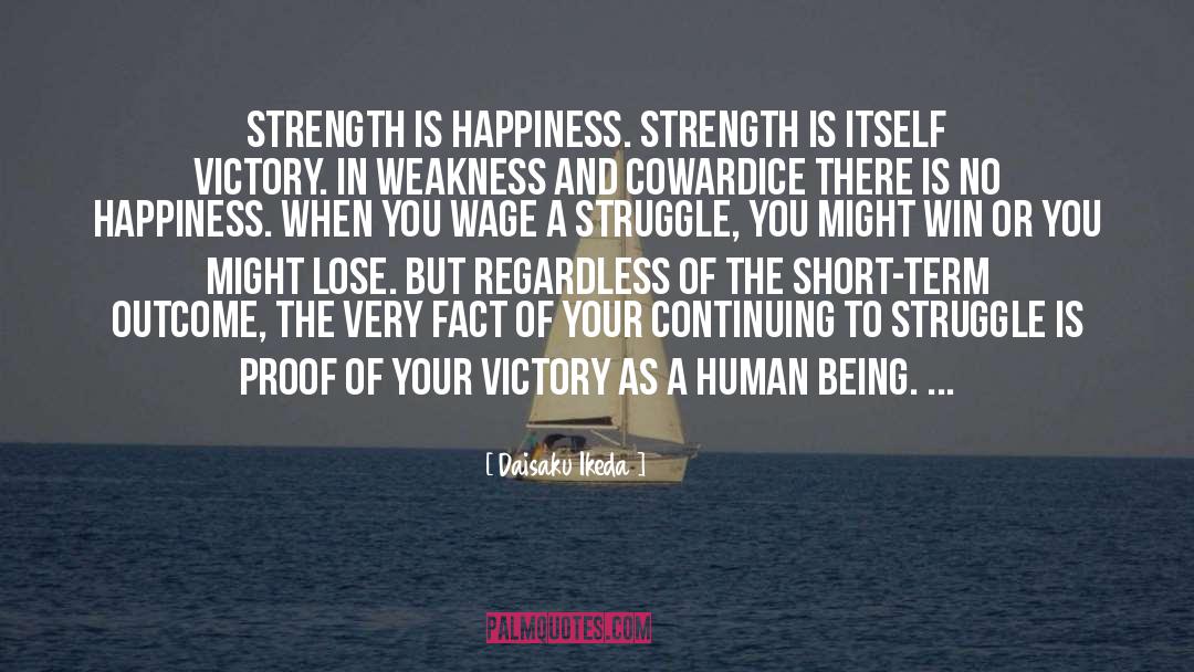 Daisaku Ikeda Quotes: Strength is Happiness. Strength is