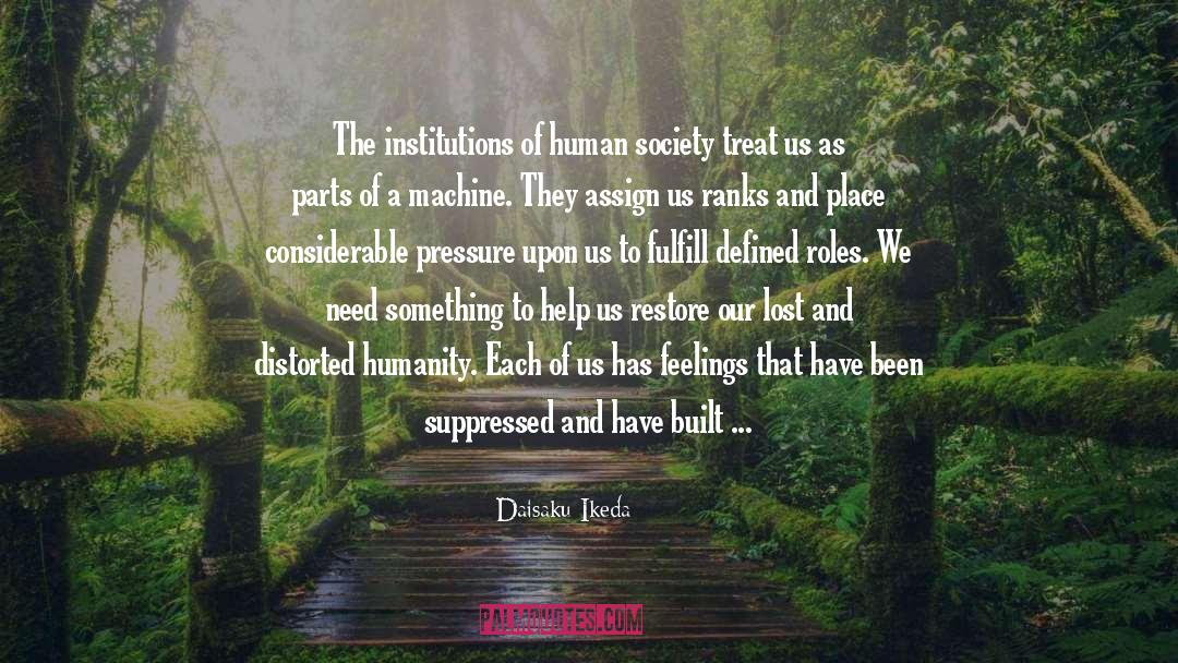 Daisaku Ikeda Quotes: The institutions of human society