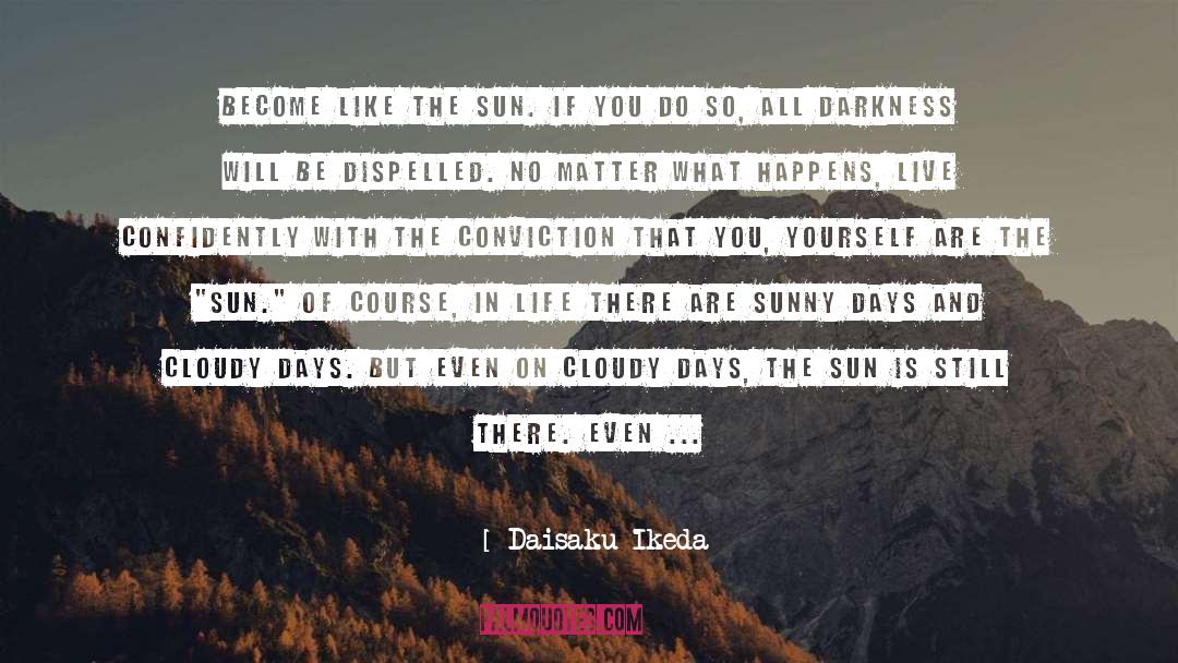 Daisaku Ikeda Quotes: Become like the sun. If