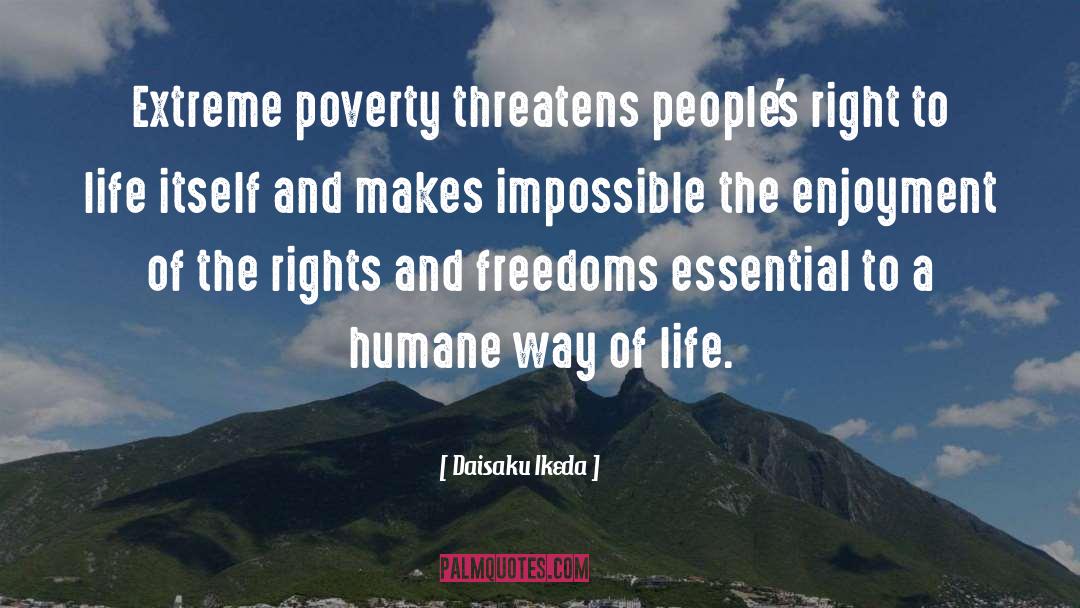 Daisaku Ikeda Quotes: Extreme poverty threatens people's right