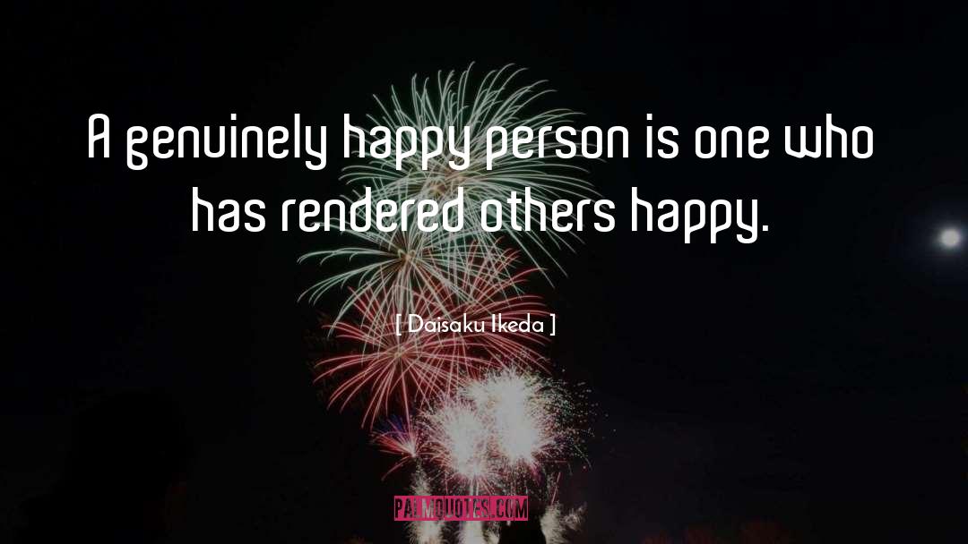 Daisaku Ikeda Quotes: A genuinely happy person is
