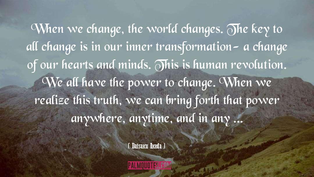 Daisaku Ikeda Quotes: When we change, the world