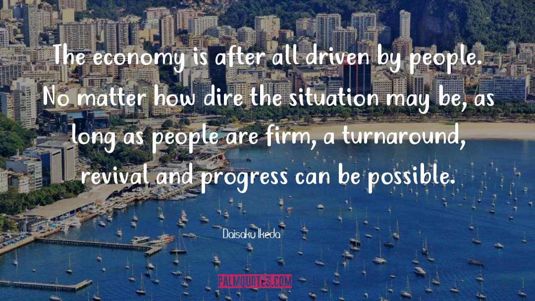 Daisaku Ikeda Quotes: The economy is after all