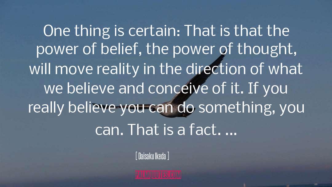 Daisaku Ikeda Quotes: One thing is certain: That
